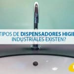 ¿Qué tipos de dispensadores higiénicos industriales existen?