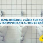 ¿Qué es un tamiz urinario, cuáles son sus funciones y por qué es tan importante su uso en baños públicos?
