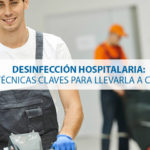 Desinfección hospitalaria: 3 técnicas claves para llevarla a cabo